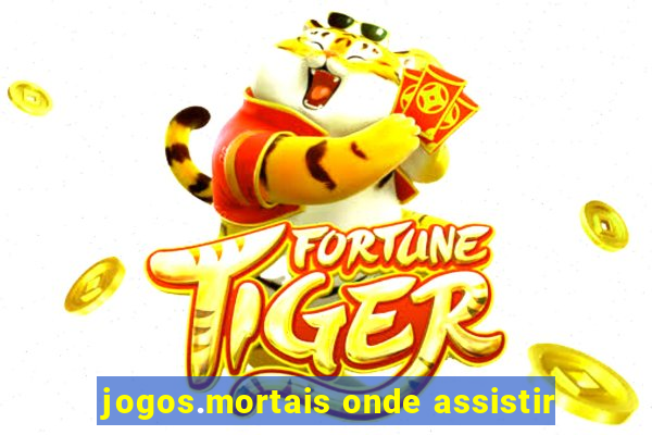 jogos.mortais onde assistir